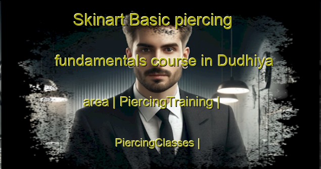 Skinart Basic piercing fundamentals course in Dudhiya area | PiercingTraining | PiercingClasses | SkinartTraining-India